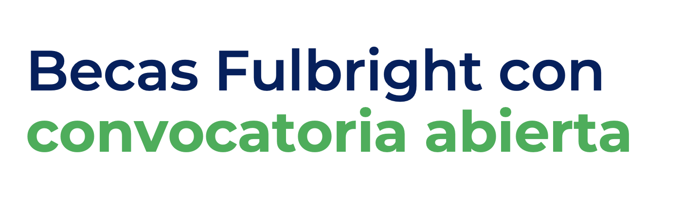 Consulta aquí la convocatoria abierta disponible para nuestras Becas Fulbright 